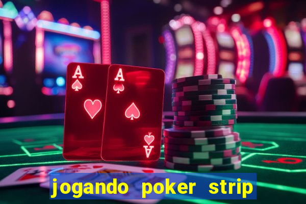 jogando poker strip com a mae